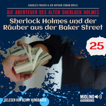 Sherlock Holmes und der Räuber aus der Baker Street (Die Abenteuer des alten Sherlock Holmes, Folge 25) audiobook, Charles Fraser, Sir Arthur Conan Doyle