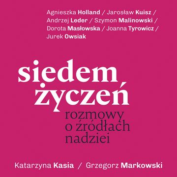 Siedem życzeń. Rozmowy o źródłach nadziei audiobook, Kasia Katarzyna, Markowski Grzegorz