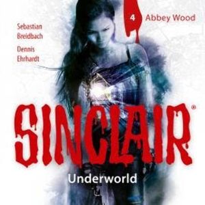 Sinclair, Staffel 2: Underworld, Folge 4: Abbey Wood (Ungekürzt), Dennis Ehrhardt, Sebastian Breidbach