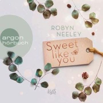 Sweet like you - Honey-Springs-Reihe, Band 1 (Ungekürzte Lesung) audiobook, Robyn Neeley