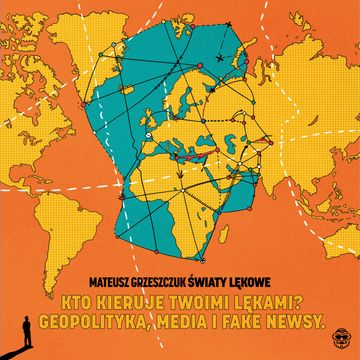 ŚWIATY LĘKOWE - Kto kieruje twoich strachem? Geopolityka, media i fake newsy audiobook, Mateusz Grzeszczuk