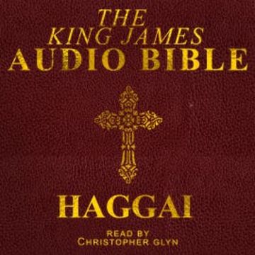 The King James Audio Bible - Haggai audiobook, Christopher Glyn