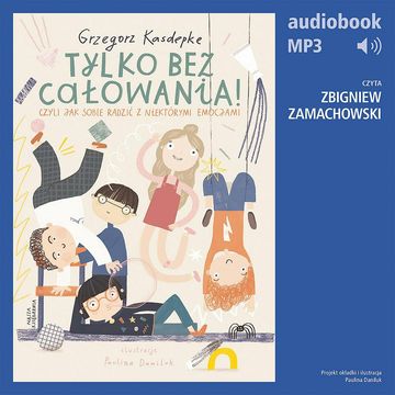 Tylko bez całowania! czyli jak sobie radzić z niektórymi emocjami audiobook, Grzegorz Kasdepke