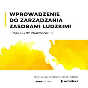 Wprowadzenie do Zarządzania Zasobami Ludzkimi. Praktyczny przewodnik, Charles Leatherbarrow, Janet Fletcher