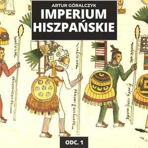 Zanim przybył Kolumb: cywilizacje Ameryki | Historia Imperium Hiszpańskiego odc. 1, Mateusz Grzeszczuk