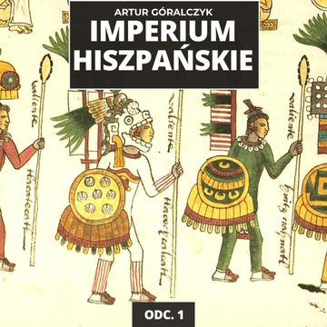 Zanim przybył Kolumb: cywilizacje Ameryki | Historia Imperium Hiszpańskiego odc. 1 audiobook, Mateusz Grzeszczuk