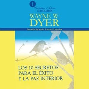 Los 10 Secretos Para el Éxito y la Paz Interior, Wayne Dyer