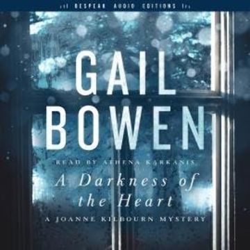 A Darkness of the Heart - A Joanne Kilbourn Mystery, Book 18 (Unabridged) audiobook, Gail Bowen