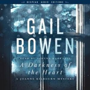 A Darkness of the Heart - A Joanne Kilbourn Mystery, Book 18 (Unabridged), Gail Bowen