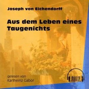 Aus dem Leben eines Taugenichts (Ungekürzt), Joseph von Eichendorff