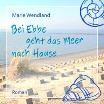 Bei Ebbe geht das Meer nach Hause audiobook, Marie Wendland