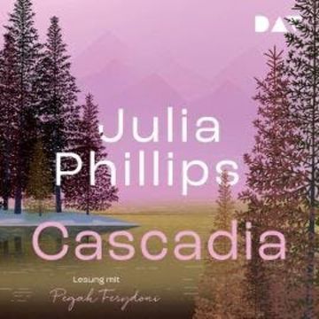 Cascadia (Ungekürzt) audiobook, Julia Phillips