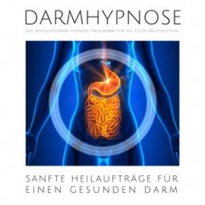 Darmhypnose: Sanfte Heilaufträge für einen gesunden Darm, Mike Schwarz