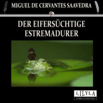 Der eifersüchtige Estremadurer audiobook, Miguel de Cervantes Saavedra
