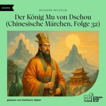 Der König Mu von Dschou (Chinesische Märchen, Folge 32) audiobook, Richard Wilhelm