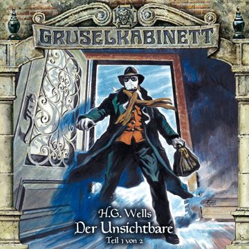 Der Unsichtbare Teil 1 von 2 (Gruselkabinett 120) audiobook, H.G. Wells.