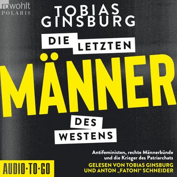 Die letzten Männer des Westens - Antifeministen, rechte Männerbünde und die Krieger des Patriarchats (ungekürzt) audiobook, Tobias Ginsburg