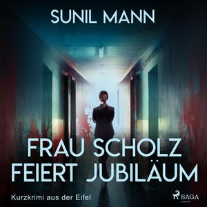 Frau Scholz feiert Jubiläum - Kurzkrimi aus der Eifel (Ungekürzt), Sunil Mann