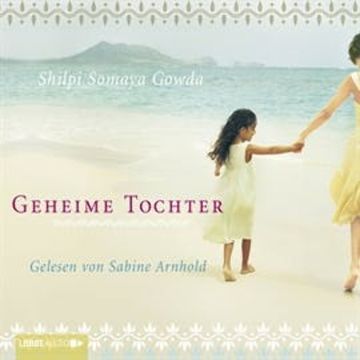 Geheime Tochter (ungekürzt) audiobook, Shilpi Somaya Gowda