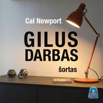 GILUS DARBAS. Kaip dirbti mažiau, pasiekti daugiau ir susikaupti, kai visi blaško (šortas) audiobook, Cal Newport