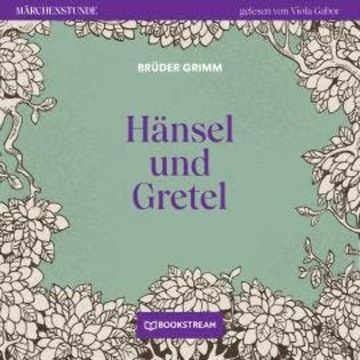 Hänsel und Gretel - Märchenstunde, Folge 168 (Ungekürzt) audiobook, Brüder Grimm