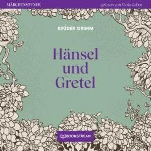 Hänsel und Gretel - Märchenstunde, Folge 168 (Ungekürzt), Brüder Grimm