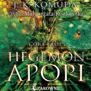 Hegemon Apopi. Córa Lasu. Tom 1, J. K. Komuda