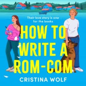 How to Write a Rom-Com, Cristina Wolf
