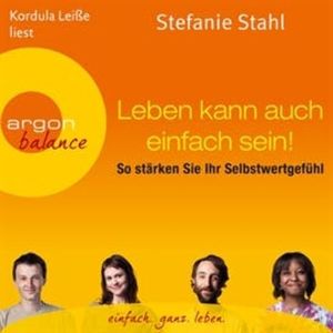Leben kann auch einfach sein! So stärken Sie Ihr Selbstwertgefühl, Stefanie Stahl