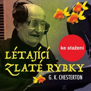 G.K. Chesterton: Létající zlaté rybky, Gilbert Keith Chesterton