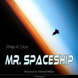 Mr. Spaceship (Unabridged), Philip K. Dick