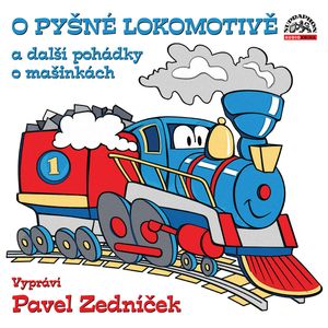 O pyšné lokomotivě a další pohádky o mašinkách, Alan Piskač, Jiří Kahoun, Pavel Nauman, Radek Adamec