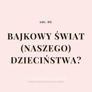odc. 80. Bajkowy świat (naszego) dzieciństwa?, Agnieszka Piekarska