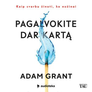 PAGALVOKITE DAR KARTĄ. Kaip svarbu žinoti, ko nežinai, Adam Grant