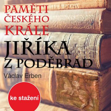 Václav Erben: Paměti českého krále Jiříka z Poděbrad audiobook, Václav Erben