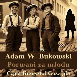 Porwani za młodu, Adam W. Bukowski