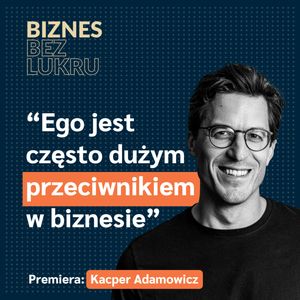 Potrzebujemy nieszablonowych, nietuzinkowych ludzi w biznesie - Kacper Adamowicz, ZEME [odc. #87 BbL], Tomasz Plata