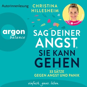 Sag deiner Angst, sie kann gehen! - 33 Sätze gegen Angst und Panik | Ein unverzichtbares Buch einer ehemals Betroffenen, die erk audiobook, Christina Hillesheim