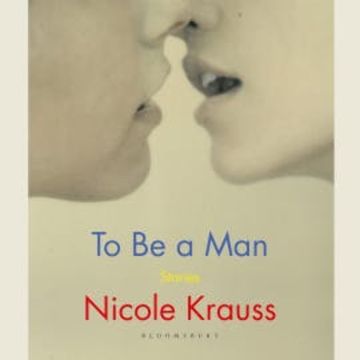 To Be a Man audiobook, Nicole Krauss