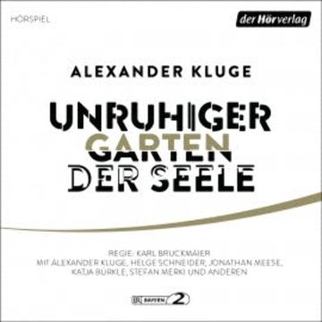 Unruhiger Garten der Seele audiobook, Alexander Kluge