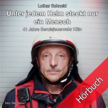 Unter jedem Helm steckt nur ein Mensch audiobook, Lothar Schneid