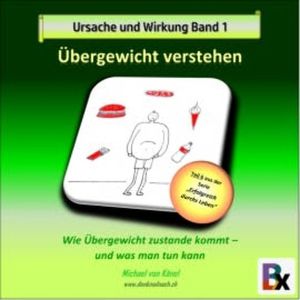 Ursache und Wirkung - Band 1: Übergewicht verstehen, Michael von Känel