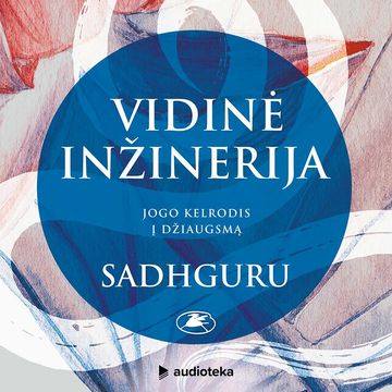 VIDINĖ INŽINERIJA. Jogo kelrodis į džiaugsmą audiobook, Sadhguru