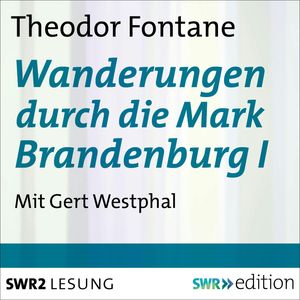Wanderungen durch die Mark Brandenburg I, Theodor  Fontane