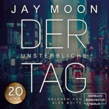 Zwanzig Uhr - Der unsterbliche Tag, Band 4 (ungekürzt) audiobook, Jay Moon