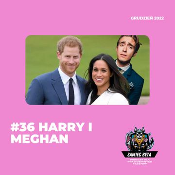 #36 - HARRY I MEGHAN [+18] audiobook, Mateusz Płocha, Szymon Żurawski