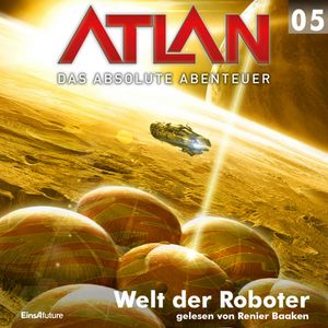 Welt der Roboter (Atlan - Das absolute Abenteuer 05), Peter Griese