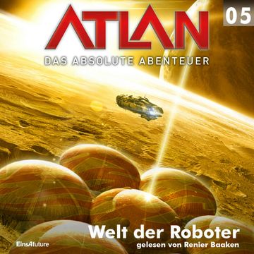 Welt der Roboter (Atlan - Das absolute Abenteuer 05) audiobook, Peter Griese