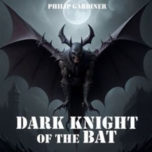 Dark Night of the Bat, Philip Gardiner