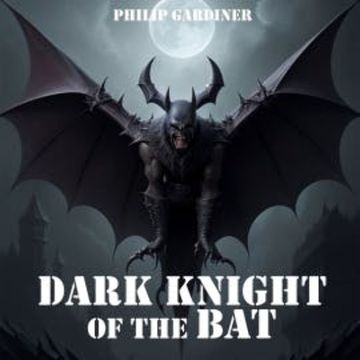 Dark Night of the Bat audiobook, Philip Gardiner